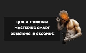 Quick Thinking: Mastering Smart Decisions in Seconds